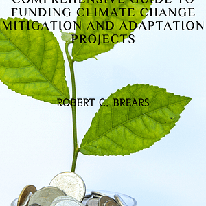 Climate Finance: A Comprehensive Guide to Funding Climate Change Mitigation and Adaptation Projects
