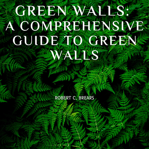 Green Walls: A Comprehensive Guide to Green Walls