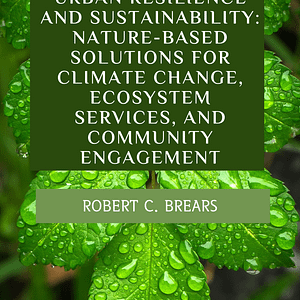 Urban Resilience and Sustainability: Nature-Based Solutions for Climate Change, Ecosystem Services, and Community Engagement