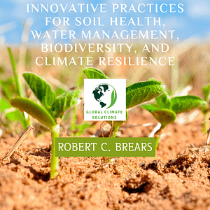 Nature-Based Solutions in Sustainable Agriculture: Innovative Practices for Soil Health, Water Management, Biodiversity, and Climate Resilience