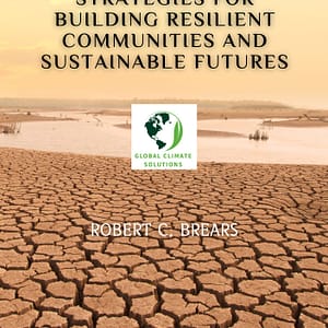 Climate Change Adaptation: Comprehensive Strategies for Building Resilient Communities and Sustainable Futures